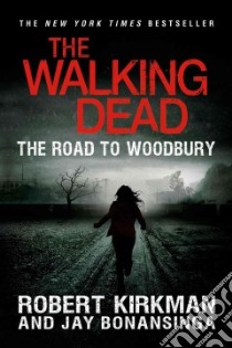 The Road to Woodbury libro in lingua di Kirkman Robert, Bonansinga Jay