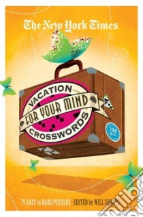 The New York Times Vacation for Your Mind Crosswords libro in lingua di Shortz Will (EDT)