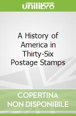 A History of America in Thirty-Six Postage Stamps libro str