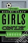 For Soccer-Crazy Girls Only libro str