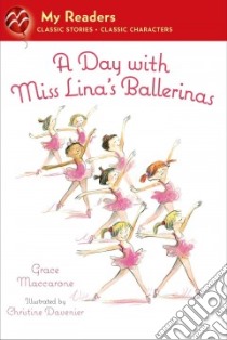 A Day With Miss Lina's Ballerinas libro in lingua di MacCarone Grace, Davenier Christine (ILT)