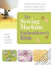 The Sewing Machine Embroiderer's Bible libro in lingua di Keegan Liz