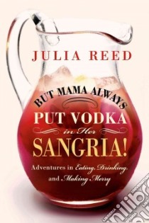 But Mama Always Put Vodka in Her Sangria! libro in lingua di Reed Julia