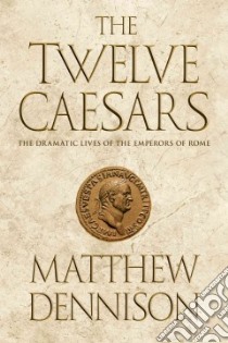 The Twelve Caesars libro in lingua di Dennison Matthew