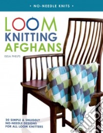 Loom Knitting Afghans libro in lingua di Phelps Isela