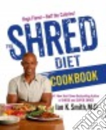 The Shred Diet Cookbook libro in lingua di Smith Ian K. M.D.