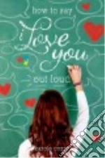 How to Say I Love You Out Loud