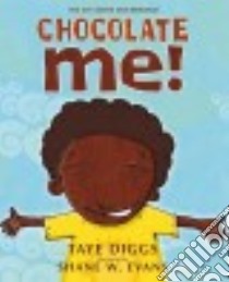 Chocolate Me! libro in lingua di Diggs Taye, Evans Shane W. (ILT)