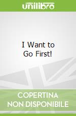 I Want to Go First!