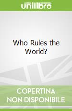 Who Rules the World?