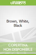 Brown, White, Black libro str