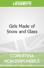 Girls Made of Snow and Glass