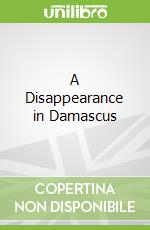 A Disappearance in Damascus libro str