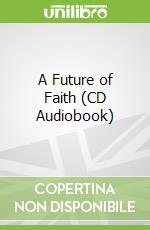 A Future of Faith (CD Audiobook) libro in lingua di Francis Pope, Wolton Dominique, Beck Edward L. (NRT), Fass Robert (NRT)