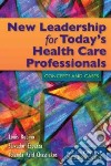 New Leadership for Today's Health Care Professionals libro str