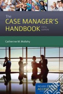 The Case Manager's Handbook libro in lingua di Mullahy Catherine M. R.N.