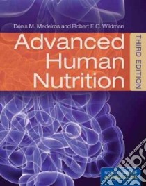 Advanced Human Nutrition libro in lingua di Medeiros Denis M. Ph.D., Wildman Robert E. C.