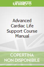 Advanced Cardiac Life Support Course Manual