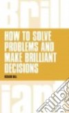 How to Solve Problems and Make Brilliant Decisions libro str