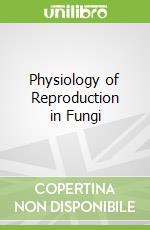 Physiology of Reproduction in Fungi