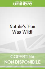 Natalie's Hair Was Wild!