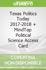 Texas Politics Today 2017-2018 + MindTap Political Science Access Card