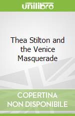 Thea Stilton and the Venice Masquerade