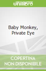 Baby Monkey, Private Eye