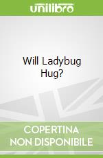 Will Ladybug Hug?