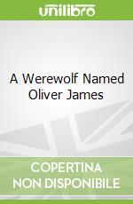 A Werewolf Named Oliver James