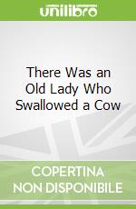 There Was an Old Lady Who Swallowed a Cow