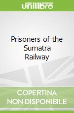 Prisoners of the Sumatra Railway