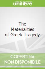 The Materialities of Greek Tragedy libro str