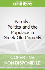 Parody, Politics and the Populace in Greek Old Comedy libro str