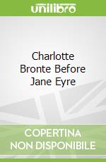 Charlotte Bronte Before Jane Eyre