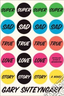 Super Sad True Love Story libro in lingua di Shteyngart Gary