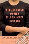 Well-Behaved Women Seldom Make History libro str
