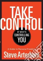Take Control of What's Controlling You