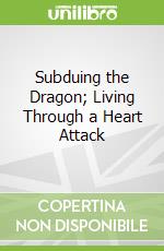 Subduing the Dragon; Living Through a Heart Attack