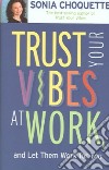 Trust Your Vibes at Work And Let Them Work for You libro str