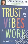 Trust Your Vibes at Work And Let Them Work for You! libro str