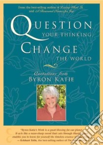 Question Your Thinking, Change the World libro in lingua di Byron Katie, Mitchell Stephen (EDT)