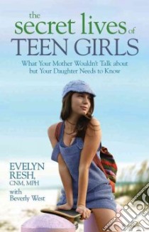 The Secret Lives of Teen Girls libro in lingua di Resh Evelyn K., West Beverly (CON)