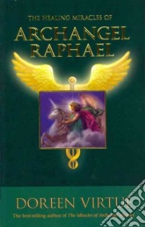 The Healing Miracles of Archangel Raphael libro in lingua di Virtue Doreen