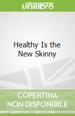 Healthy Is the New Skinny