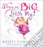 Dream Big, Little Pig!