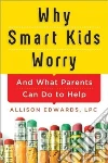 Why Smart Kids Worry libro str