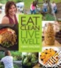 Eat Clean Live Well libro in lingua di Walters Terry, Bidwell Julie (PHT)