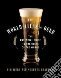 The World Atlas of Beers libro in lingua di Webb Tim, Beaumont Steven