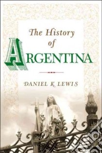 The History of Argentina libro in lingua di Lewis Daniel K.